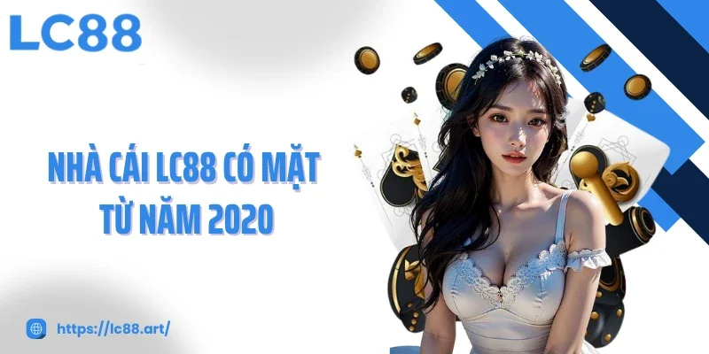 Nhà cái LC88 có mặt từ năm 2020